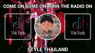 DJ COME ON COME ON TURN THE RADIO ON STYLE THAILAND