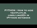 PYTHON : How to hide  matplotlib.lines.Line2D  in IPython notebook