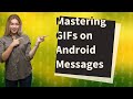 How do you send GIFs on Android messages?