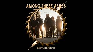 Among These Ashes - Restless Gypsy (Official Track)