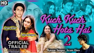 Kuchh Kuchh Hota hai 2 muvie official trailer Nyasha Devgan Aryan khan