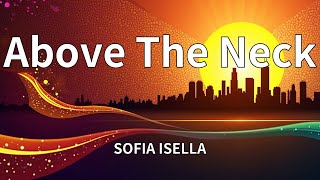 SOFIA ISELLA - Above The Neck (Lyrics)