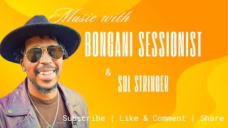 Music with Bongani Sessionist \u0026 Sol Stringer