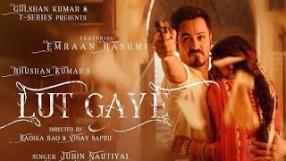 Lut Gaye (Full Song) Emraan Hashmi, Yukti | Jubin N, Tanishk B, Manoj M| Bhushan K | Pawan K Baghel