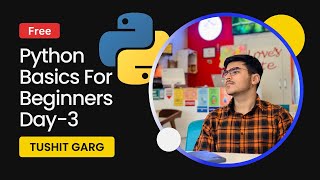 Python for Beginner Workshop Day 3 | Tushit Garg