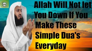 Allah Will Not let You Down If You Make These Simple Dua's Everyday | Mufti Menk