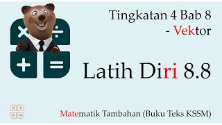 KSSM Matematik Tambahan Tingkatan 4 Bab 8 - Latih Diri 8.8 | Vektor