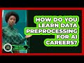 How Do You Learn Data Preprocessing For AI Careers? - AI and Machine Learning Explained