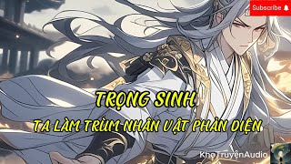 TruyệnAudio: trọng sinh ta làm trùm nhân vật phản diện phần 1+2