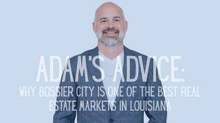 Adam's Advice (Ep. 5): Why Bossier City Is One of the Best Real Estate Markets in Louisiana