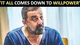 Sanjay Dutt on his battle with cancer: 'It all comes down to willpower and keeping the faith'