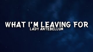 Lady Antebellum - What I'm Leaving For (Lyrics)