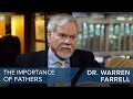 Dr. Warren Farrell | The Importance of Fathers | #CLIP