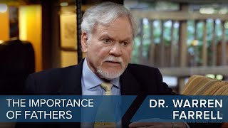 Dr. Warren Farrell | The Importance of Fathers