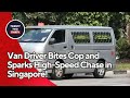 Van Driver Bites Cop and Sparks High-Speed Chase in Singapore! | Shocking Details Revealed!