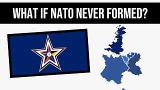 What If NATO Never Formed? | Alternate History