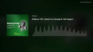 Podbean VIP: Unlock Free Hosting & Ads Support