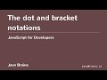 JavaScript for Developers 22 - The dot and bracket notations