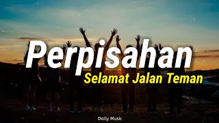 Download Mp3 Selamat Jalan Teman Oh Aku Ucapkan (Versi Lirik) Lagu Perpisahan, Selamat Jalan Teman !!!