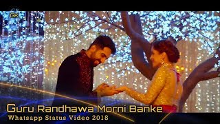 Guru Randhawa Morni Banke Video Whatsapp Status Video 2018 GK Love Song & Video