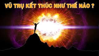 Vũ Trụ Sẽ Kết Thúc Như Thế Nào? Sự Thật Khiến Bạn Kinh Ngạc ! | Top thú vị |