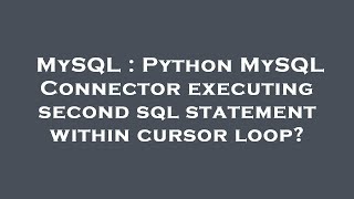 MySQL : Python MySQL Connector executing second sql statement within cursor loop?