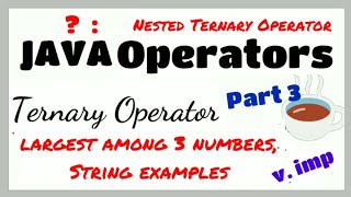 Ternary Operator : Nested Ternary Operator : Java Operators