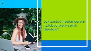 Jak zostać freelancerem i zdobyć pierwszych klientów? Bezpłatna lekcja próbna