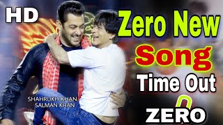 ZERO New Song Time Out, Shahrukh Khan, Salman Khan, zero song 2018
