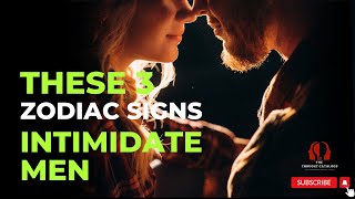 These 3 Zodiac Signs Intimidate Men