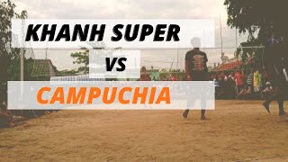 Khanh Supper đối đầu Campuchia Đỉnh cao Bóng Chuyền.