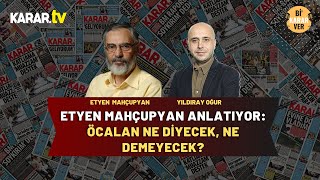 Etyen Mahçupyan Anlatıyor: Öcalan Ne Diyecek, Ne Demeyecek?