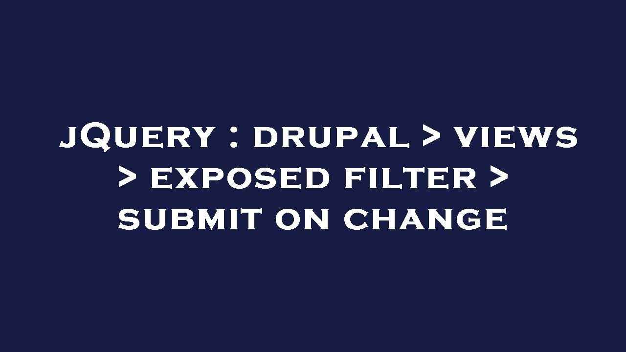 JQuery : Drupal Views Exposed Filter Submit On Change - YouTube