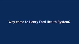 Why come to Henry Ford Health System?