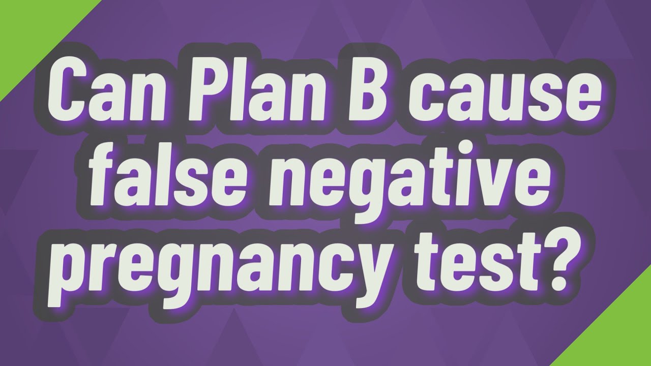 Can Plan B Cause False Negative Pregnancy Test? - YouTube