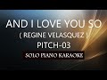 AND I LOVE YOU SO ( REGINE VELASQUEZ ) ( PITCH-03 ) PH KARAOKE PIANO by REQUEST (COVER_CY)