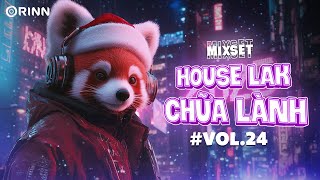 MIXSET HOUSELAK CHƯA LÀNH#24- NHẠC REMIX VIỆT DEEP 2025 - MIXSET HOUSE LAK \u0026 DEEP HOUSE 2024