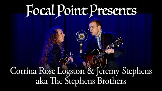 Focal Point Presents   Corrina Rose Logston \u0026 Jeremy Stephens aka The Stephens Brothers