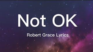 Not OK - Robert Grace (Music and Lyrics)