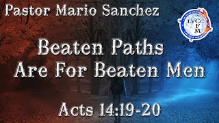 Beaten Paths Are For Beaten Men | Pastor Mario Sanchez | Sunday Evening Worship Service 2/23/2025