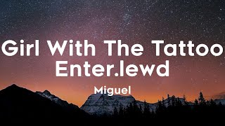 Girl With The Tattoo Enter.lewd - Miguel (Lyric video)