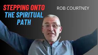 Rob Courtney shares the story of opening his awareness to his true spiritual nature.