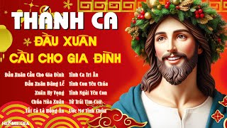 Tuyệt Đỉnh Thánh Ca Mùa Xuân | Liên Khúc Đầu Xuân Cầu Cho Gia Đình |Nhạc Thánh Ca Xuân Hay Nhất 2025