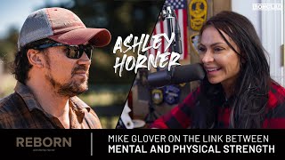 Mike Glover on Mental and Physical Strength - Reborn with Ashley Horner