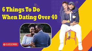 6 Things To Do When Dating Over 40 || Coach Ken Canion