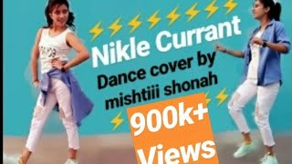 Nikle currant||Neha kakkar||Jassie Gill||Dance Cover ||Mishtiii shonah ❤