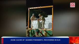 HUGE CACHE OF  BANNED PHENSEDYL RECOVERED IN EJH