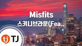 [TJ노래방] Misfits - 스키니브라운(Feat.MELOH,Kid Wine) / TJ Karaoke