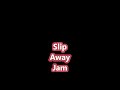 slip away jam Grumberf