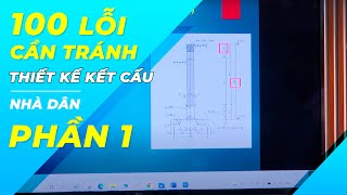 100 Lỗi Cần Tránh Khi Thiết Kế Kết Cấu Nhà Dân - Tránh Ngay Kẻo Sửa Không Kịp Phần 1